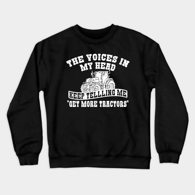 Voices In My head Tell Me Get more Tractors Crewneck Sweatshirt by Jhonson30